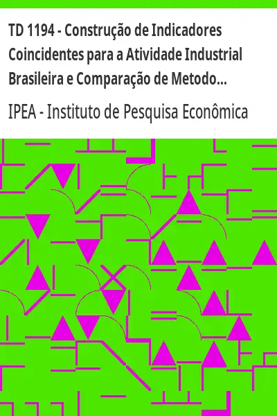 Baixar TD 1194 – Construção de Indicadores Coincidentes para a Atividade Industrial Brasileira e Comparação de Metodologias pdf, epub, mobi, eBook