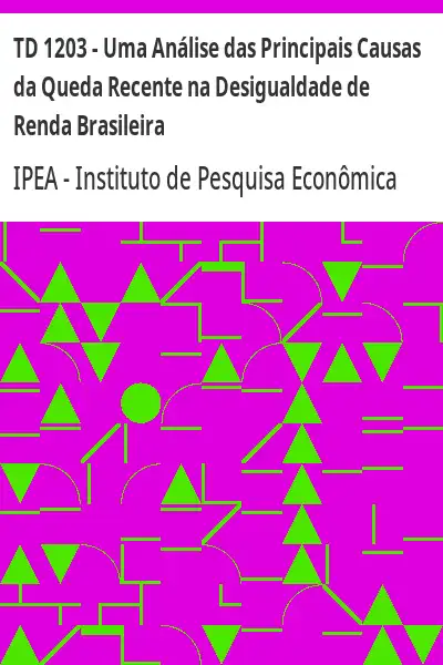 Baixar TD 1203 – Uma Análise das Principais Causas da Queda Recente na Desigualdade de Renda Brasileira pdf, epub, mobi, eBook