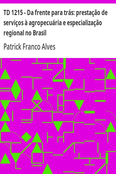 Baixar TD 1215 – Da frente para trás:  prestação de serviços à agropecuária e especialização regional no Brasil pdf, epub, mobi, eBook