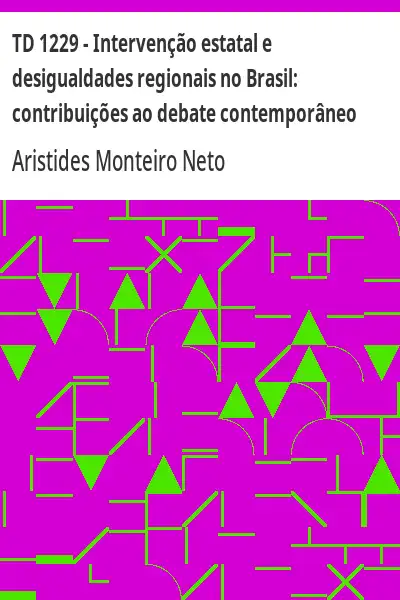 Baixar TD 1229 – Intervenção estatal e desigualdades regionais no Brasil:  contribuições ao debate contemporâneo pdf, epub, mobi, eBook