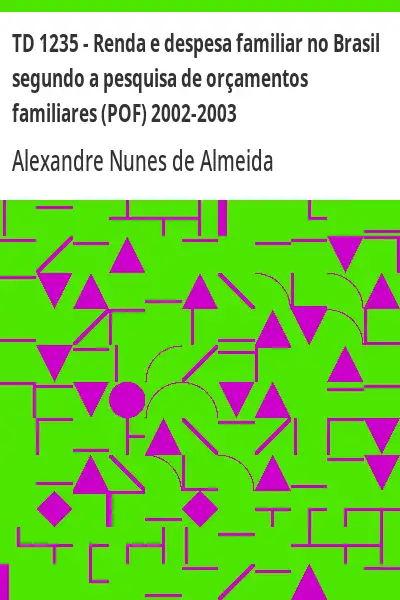 Baixar TD 1235 – Renda e despesa familiar no Brasil segundo a pesquisa de orçamentos familiares (POF) 2002–2003 pdf, epub, mobi, eBook