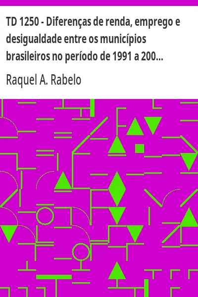 Baixar TD 1250 – Diferenças de renda, emprego e desigualdade entre os municípios brasileiros no período de 1991 a 2000 pdf, epub, mobi, eBook