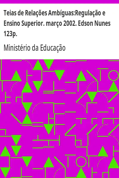 Baixar Teias de Relações Ambíguas: Regulação e Ensino Superior. março 2002. Edson Nunes 123p. pdf, epub, mobi, eBook