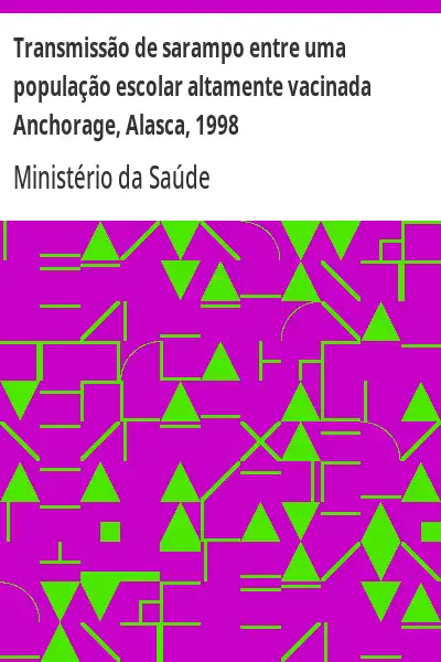 Baixar Transmissão de sarampo entre uma população escolar altamente vacinada Anchorage, Alasca, 1998 pdf, epub, mobi, eBook