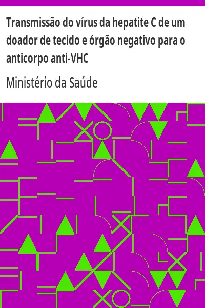 Baixar Transmissão do vírus da hepatite C de um doador de tecido e órgão negativo para o anticorpo anti–VHC pdf, epub, mobi, eBook