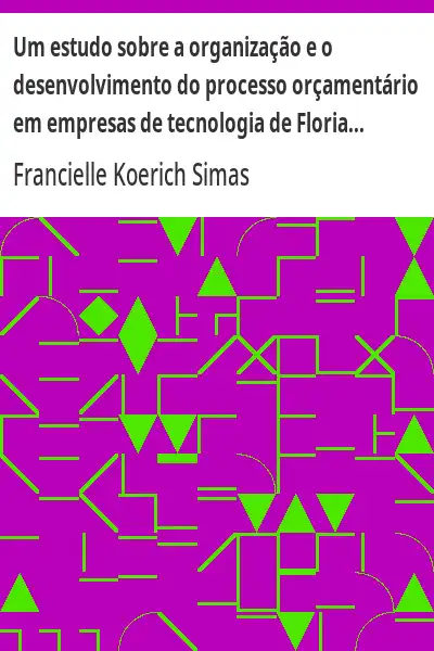 Baixar Um estudo sobre a organização e o desenvolvimento do processo orçamentário em empresas de tecnologia de Florianópolis (Revista de Ciências da Administração. V. 10, n. 21, maio/agosto de 2008) pdf, epub, mobi, eBook