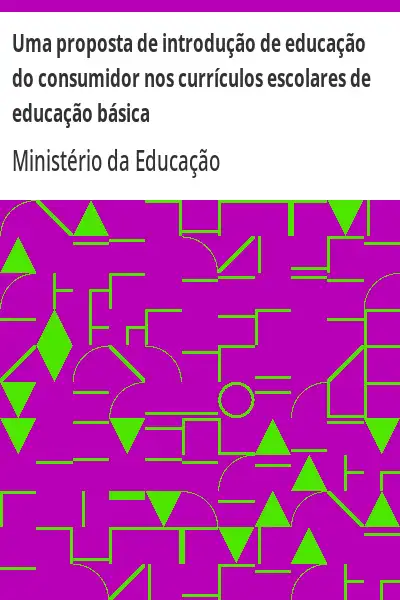Baixar Uma proposta de introdução de educação do consumidor nos currículos escolares de educação básica pdf, epub, mobi, eBook