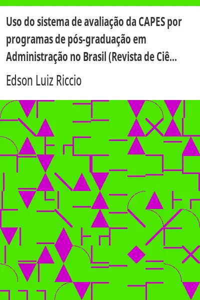 Baixar Uso do sistema de avaliação da CAPES por programas de pós–graduação em Administração no Brasil (Revista de Ciências da Administração. V. 11, n. 25, setembro/dezembro de 2009) pdf, epub, mobi, eBook