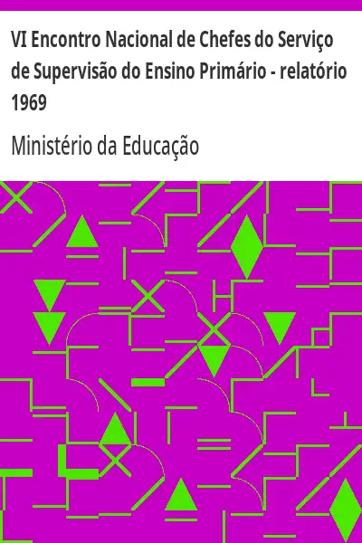 Baixar VI Encontro Nacional de Chefes do Serviço de Supervisão do Ensino Primário – relatório 1969 pdf, epub, mobi, eBook