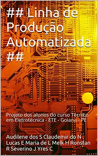 Baixar ## Linha de Produção Automatizada ##: Projeto dos alunos do curso Técnico em Eletrotécnica – ETE – Goiana – PE pdf, epub, mobi, eBook