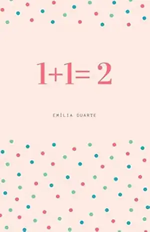 1+1= 2 – Emília  Duarte