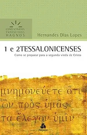 1 e 2 Tessalonicenses: Como se preparar para a segunda vinda de Cristo (Comentários expositivos Hagnos) – Hernandes Dias Lopes