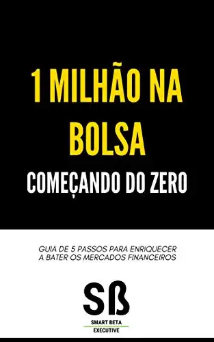 Baixar 1 Milhão na Bolsa Começando do Zero: Guia de 5 Passos para Enriquecer a Bater os Mercados Financeiros pdf, epub, mobi, eBook