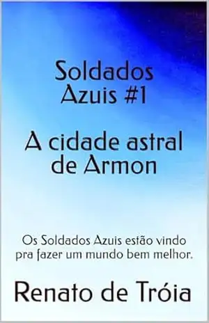 #1 Soldados Azuis: Os Soldados Azuis estão vindo pra fazer um mundo bem melhor. – Renato de Tróia