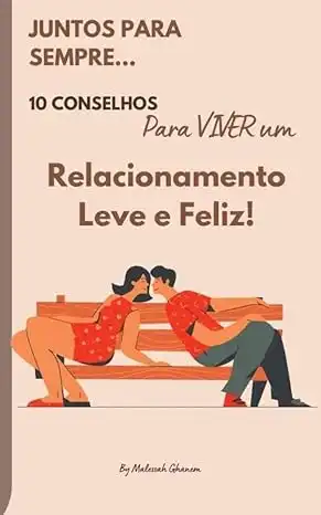 Baixar 10 Conselhos para Viver um Relacionamento Leve e Feliz!: Descubra o Caminho para uma Vida a Dois Plena de Alegria e Harmonia pdf, epub, mobi, eBook