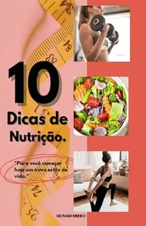 10 Dicas De Nutrição – Geovani Ribeiro 10 Dicas De Nutrição – Geovani Ribeiro