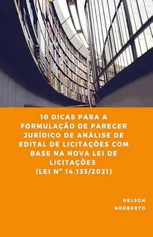 10 DICAS PARA A FORMULAÇÃO DE PARECER JURÍDICO DE ANÁLISE DE EDITAL DE LICITAÇÕES COM BASE NA NOVA LEI DE LICITAÇÕES (LEI N° 14.133/2021) – Nelson  Batista da Silva Norberto