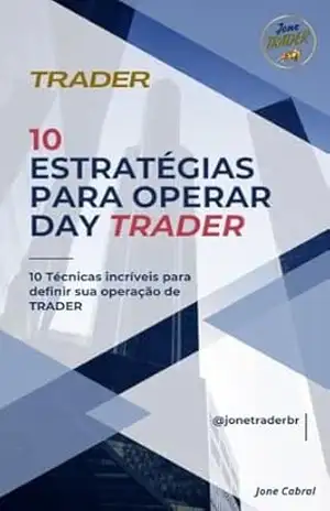 10 ESTRATÉGIA PARA OPERAR TRADER: MONTE SEU OPERACIONAL DE ACORDO COM SEU PERFIL – JONE CABRAL