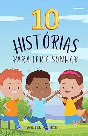 10 Histórias para ler e sonhar – Jociel Moreira 10 Histórias para ler e sonhar – Jociel Moreira