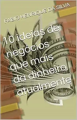 10 ideias de negócios que mais dão dinheiro atualmente – FABIO HENRIQUE DA SILVA