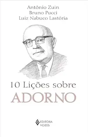 10 lições sobre Adorno – Antônio A.S. Zuin