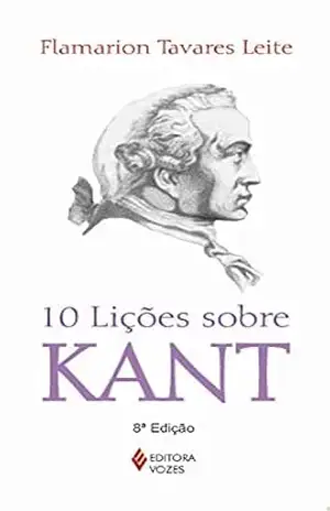 10 lições sobre Kant – Flamarion Tavares Leite 10 lições sobre Kant – Flamarion Tavares Leite