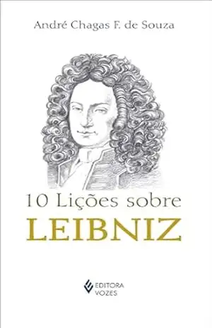 10 lições sobre Leibniz – André Chagas F. de Souza 10 lições sobre Leibniz – André Chagas F. de Souza