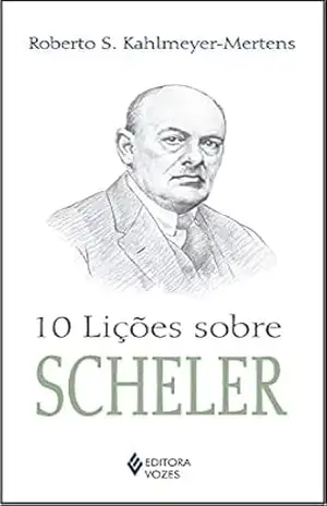 10 lições sobre Scheler – Roberto S. Kahlmeyer-Mertens