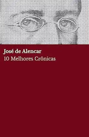 10 Melhores Crônicas – José de Alencar – José de Alencar