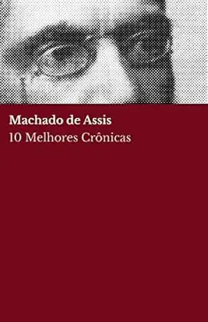 10 Melhores Crônicas – Machado de Assis – Machado de Assis 10 Melhores Crônicas – Machado de Assis – Machado de Assis