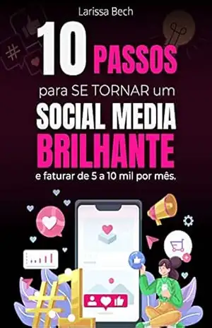 10 passos para se tornar um Social Media Brilhante: e faturar de 5 a 10 mil por mês – LARISSA CAROLINY BARBOSA