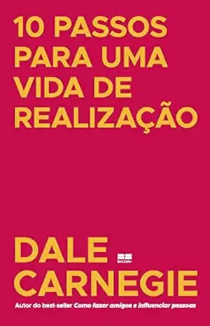 10 passos para uma vida de realização – Dale Carnegie