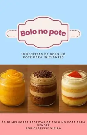 10 receitas de bolo no pote para iniciantes: Às 10 melhores receitas de bolo no pote para vender - Clarisse Vieira