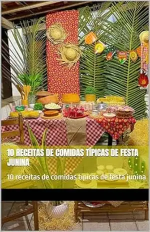 10 receitas de comidas típicas de festa junina: 10 receitas de comidas típicas de festa junina – RAYLANDER VIEIRA DIAS DIAS 10 receitas de comidas típicas de festa junina: 10 receitas de comidas típicas de festa junina – RAYLANDER VIEIRA DIAS DIAS