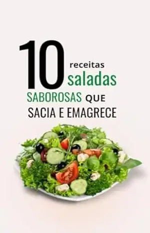 Capa do livro 10 RECEITAS: SALADAS SABOROSAS QUE SACIA E EMAGRECE - ELISETE DE SALLES FONSECA