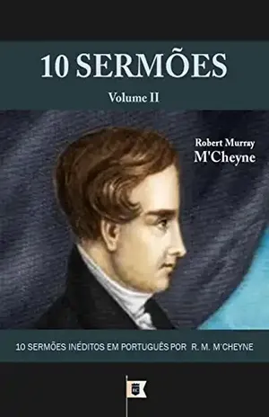 Capa do livro 10 Sermões por R. M. M'Cheyne (10 Sermões por Robert Murray M'Cheyne Livro 2) - Robert Murray M'Cheyne