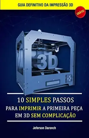 Capa do livro 10 Simples passos para imprimir a primeira peça em 3D sem complicação - Jéferson Daronch