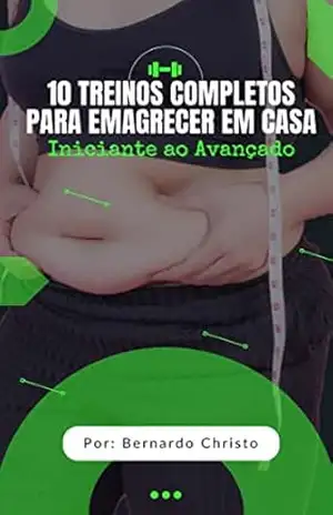 10 Treinos completos para emagrecer em casa: Iniciante ao avancado – Bernardo Simoes 10 Treinos completos para emagrecer em casa: Iniciante ao avancado – Bernardo Simoes