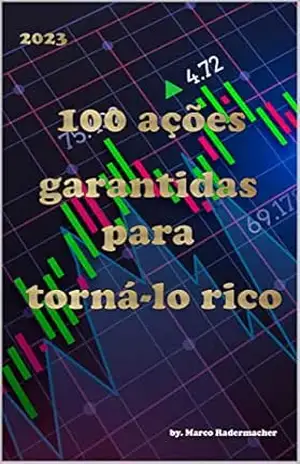 100 ações garantidas para torná–lo rico – Marco radermacher 100 ações garantidas para torná–lo rico – Marco radermacher
