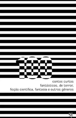 100 Contos Curtos: Fantásticos, de Terror, Ficção Científica, Fantasia e Outros Gêneros - Sil Fradico 100 Contos Curtos: Fantásticos, de Terror, Ficção Científica, Fantasia e Outros Gêneros - Sil Fradico