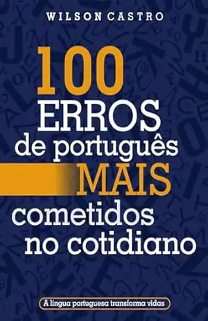 Capa do livro 100 ERROS de português MAIS cometidos no cotidiano: A lingua portuguesa transforma vidas - Wilson Castro Silva