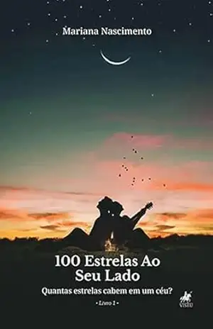 100 Estrelas ao seu Lado: Quantas estrelas cabem em um céu? Livro 1 – Mariana Nascimento 100 Estrelas ao seu Lado: Quantas estrelas cabem em um céu? Livro 1 – Mariana Nascimento