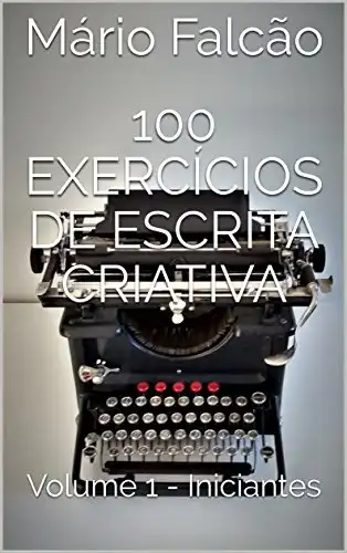 Baixar 100 Exercícios de Escrita Criativa: Volume 1 – Iniciantes pdf, epub, mobi, eBook