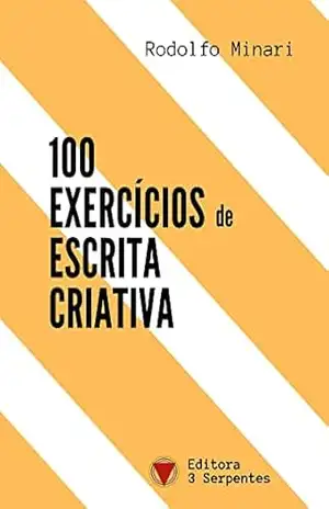 100 exercícios de escrita criativa - Rodolfo Minari 100 exercícios de escrita criativa - Rodolfo Minari