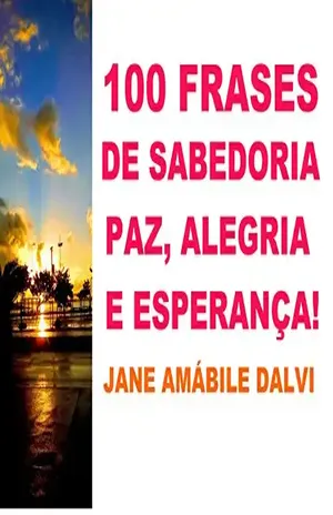 Capa do livro 100 FRASES DE SABEDORIA, PAZ, ALEGRIA E ESPERANÇA! - JANE AMABILE DALVI
