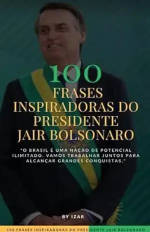 100 frases inspiradoras do Presidente Jair Bolsonaro: Essas frases capturam várias das ideias e valores expressos pelo Presidente Jair Bolsonaro ao longo de sua carreira política. - Izar Izar 100 frases inspiradoras do Presidente Jair Bolsonaro: Essas frases capturam várias das ideias e valores expressos pelo Presidente Jair Bolsonaro ao longo de sua carreira política. - Izar Izar