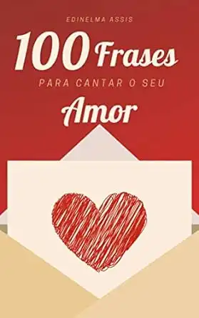 Baixar 100 Frases para cantar o seu amor pdf, epub, mobi, eBook