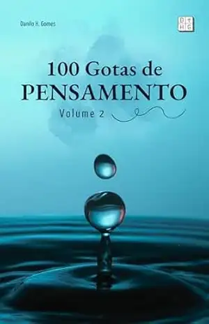 100 Gotas de Pensamento: Volume 2 – Danilo H. Gomes