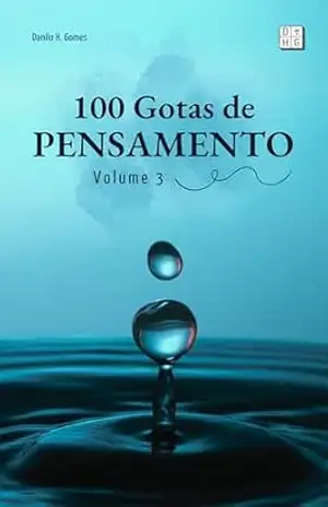 100 Gotas de Pensamento: Volume 3 – Danilo H. Gomes