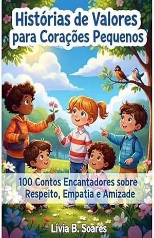 100 Histórias que Ensinam Valores às Crianças - Lívia Soares 100 Histórias que Ensinam Valores às Crianças - Lívia Soares